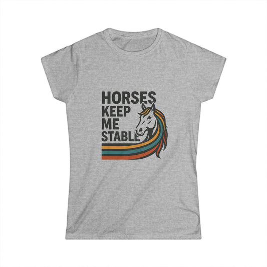 Horses Keep Me Stable Tee — Women's Horse Lover Graphic Shirt