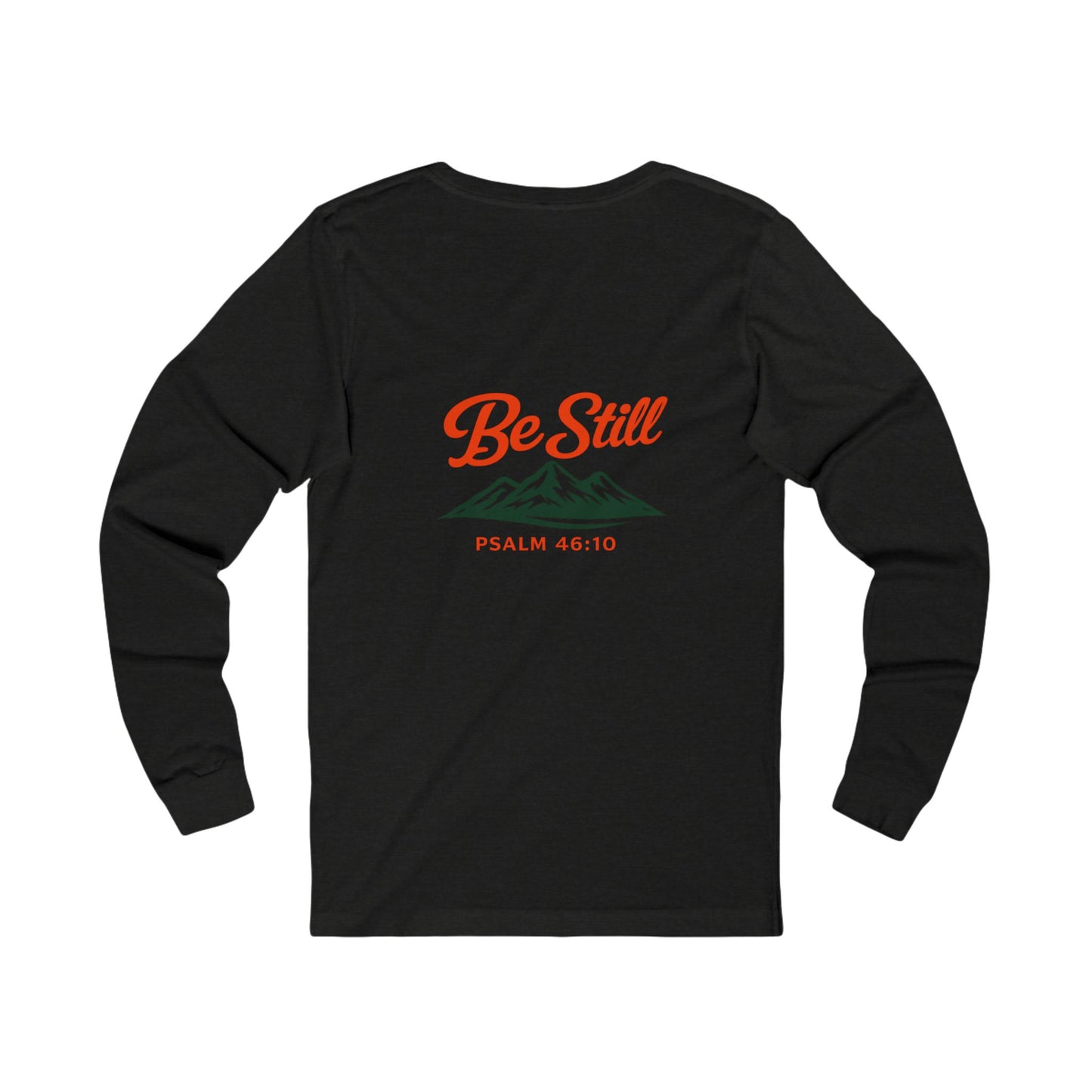 Be Still Mountain Long Sleeve Tee — Psalm 46:10 Inspirational Christian Shirt - print on backside