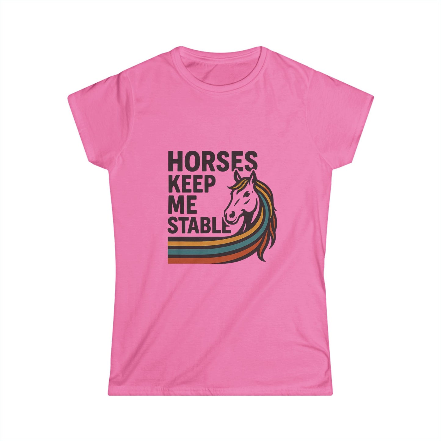 Horses Keep Me Stable Tee — Women's Horse Lover Graphic Shirt
