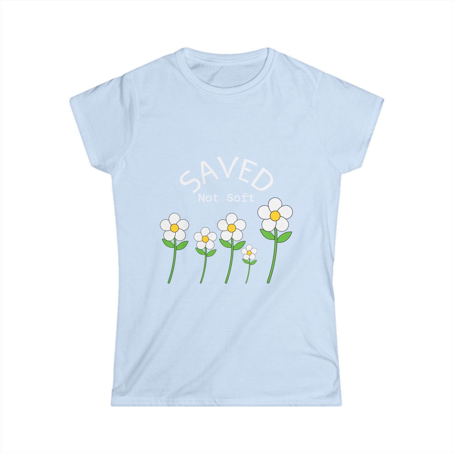 Women's Softstyle Tee - Saved, Not soft.   Daisy's beautiful and resilent