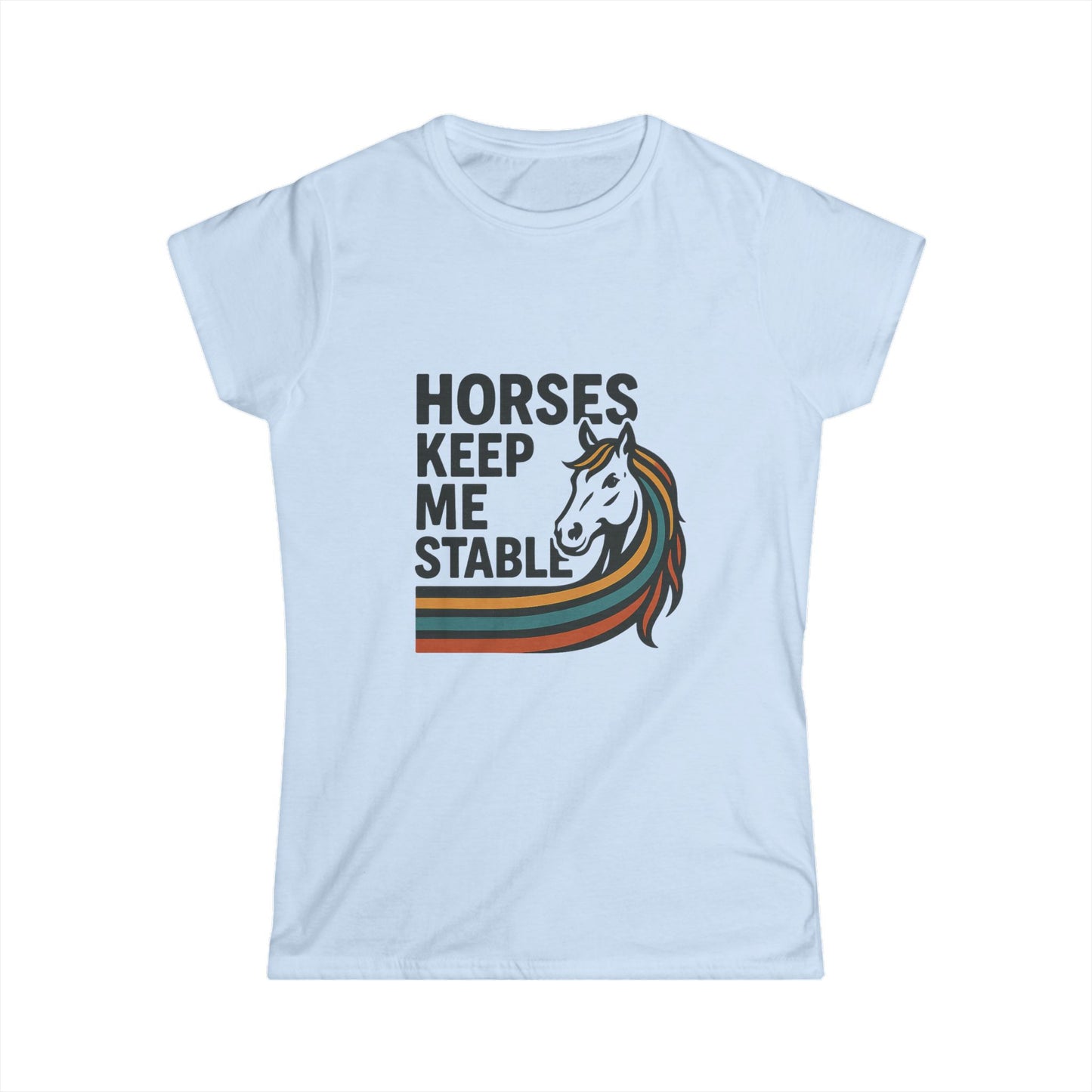 Horses Keep Me Stable Tee — Women's Horse Lover Graphic Shirt