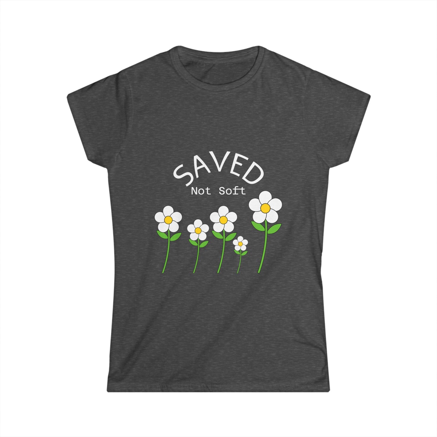 Women's Softstyle Tee - Saved, Not soft.   Daisy's beautiful and resilent