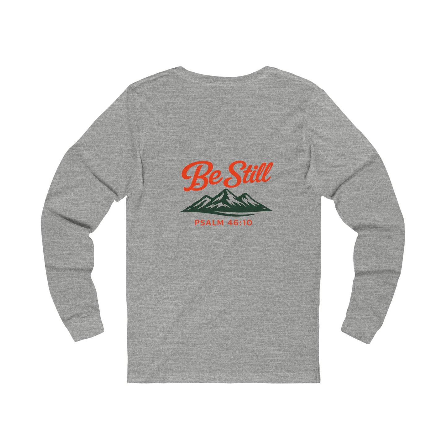 Be Still Mountain Long Sleeve Tee — Psalm 46:10 Inspirational Christian Shirt - print on backside