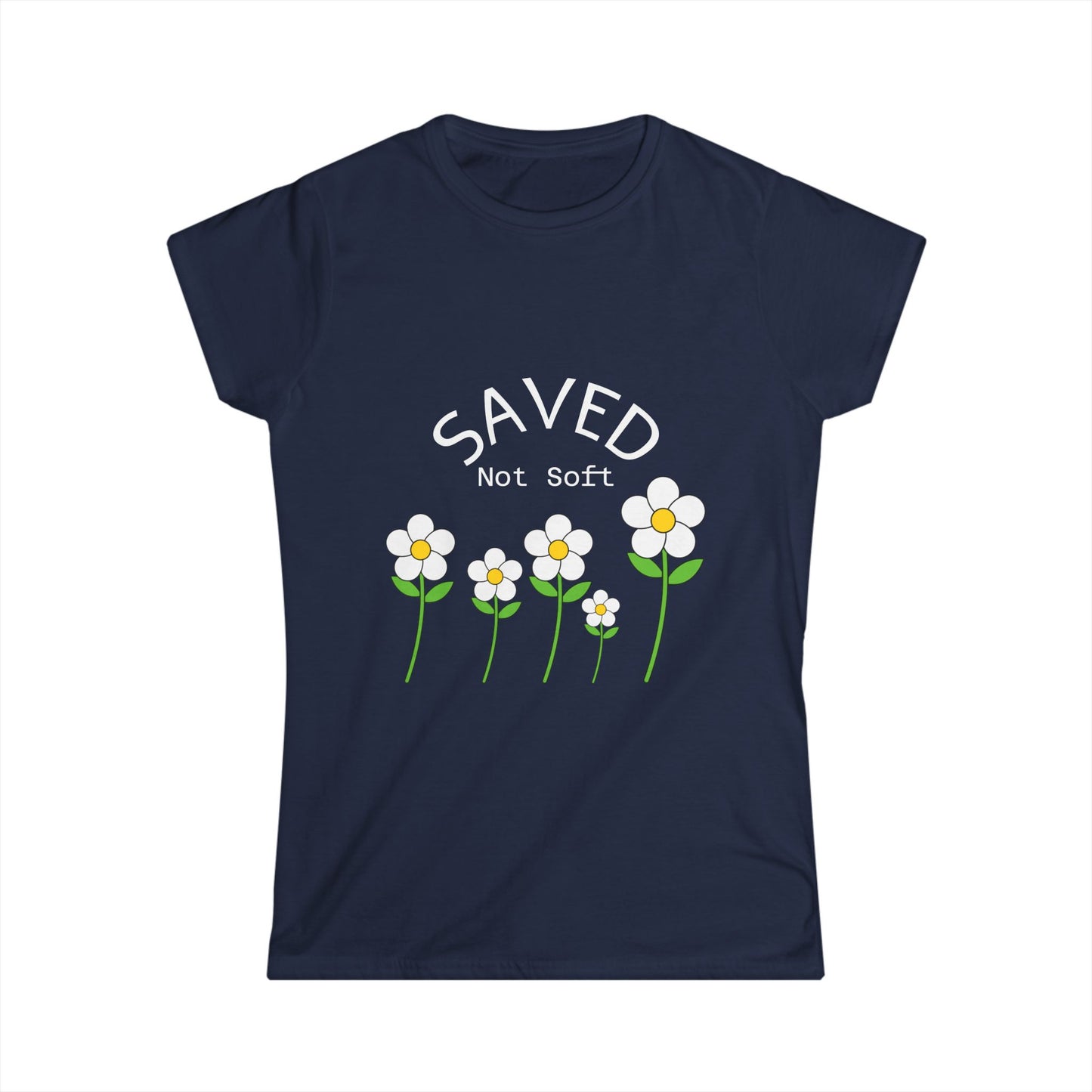 Women's Softstyle Tee - Saved, Not soft.   Daisy's beautiful and resilent