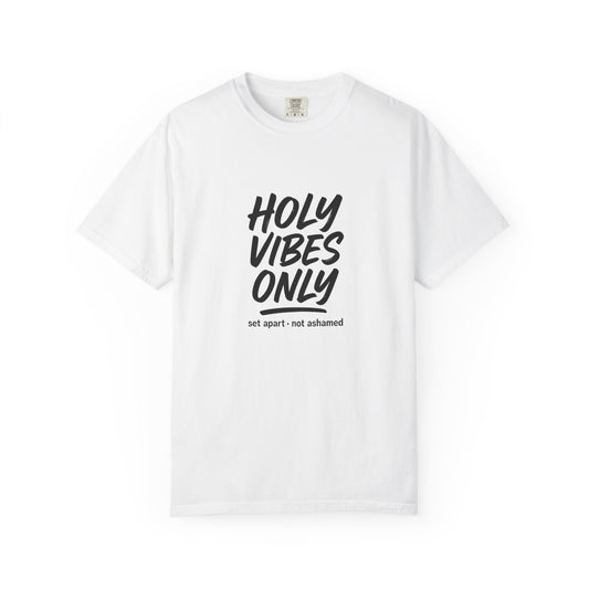 Holy Vibes Only T-Shirt — Set Apart, Not Ashamed -  Faith-Based Inspirational Graphic Tee