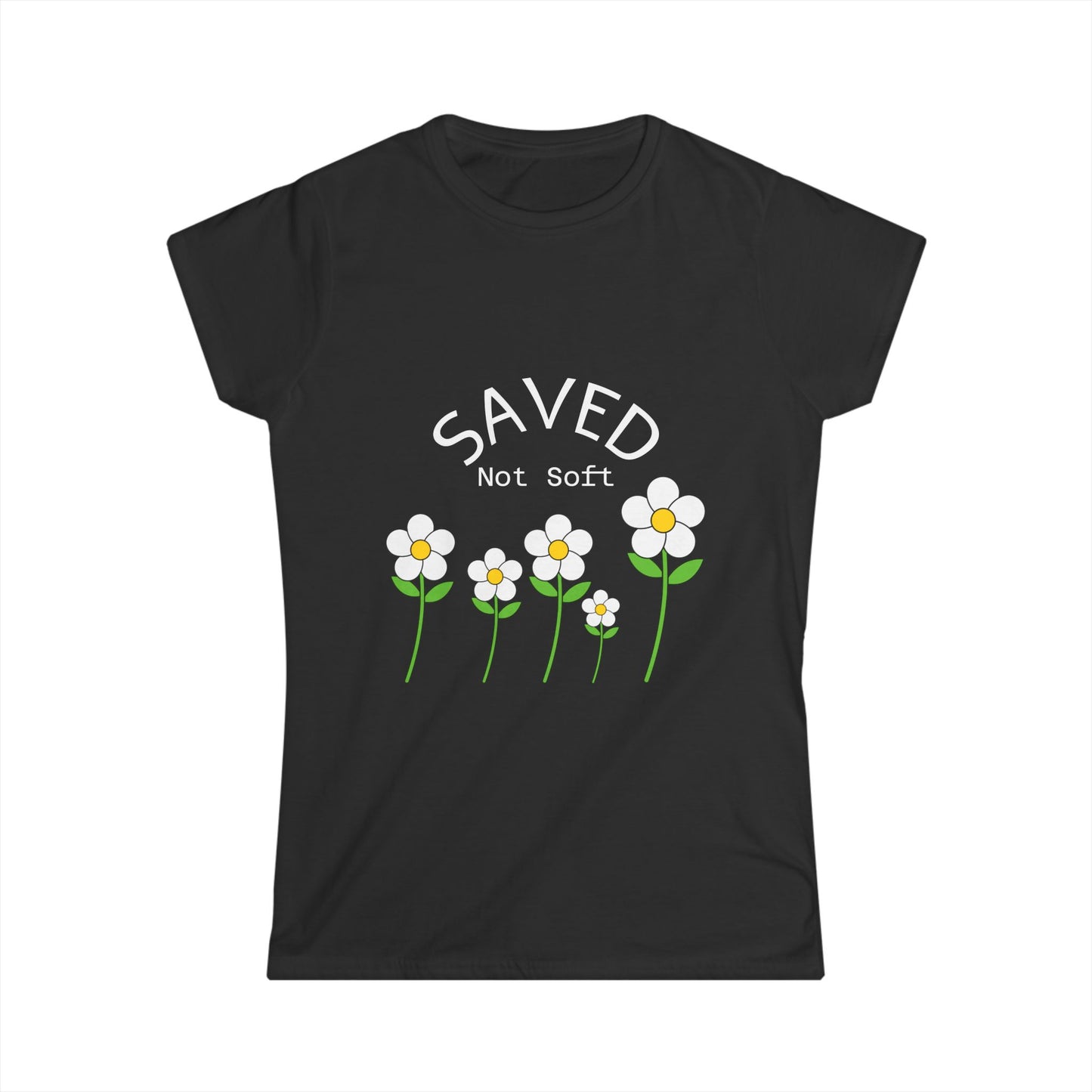 Women's Softstyle Tee - Saved, Not soft.   Daisy's beautiful and resilent