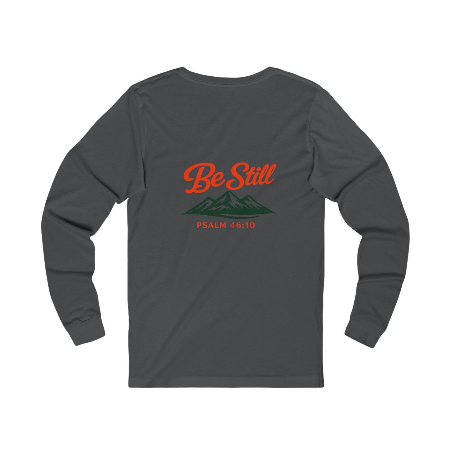 Be Still Mountain Long Sleeve Tee — Psalm 46:10 Inspirational Christian Shirt - print on backside