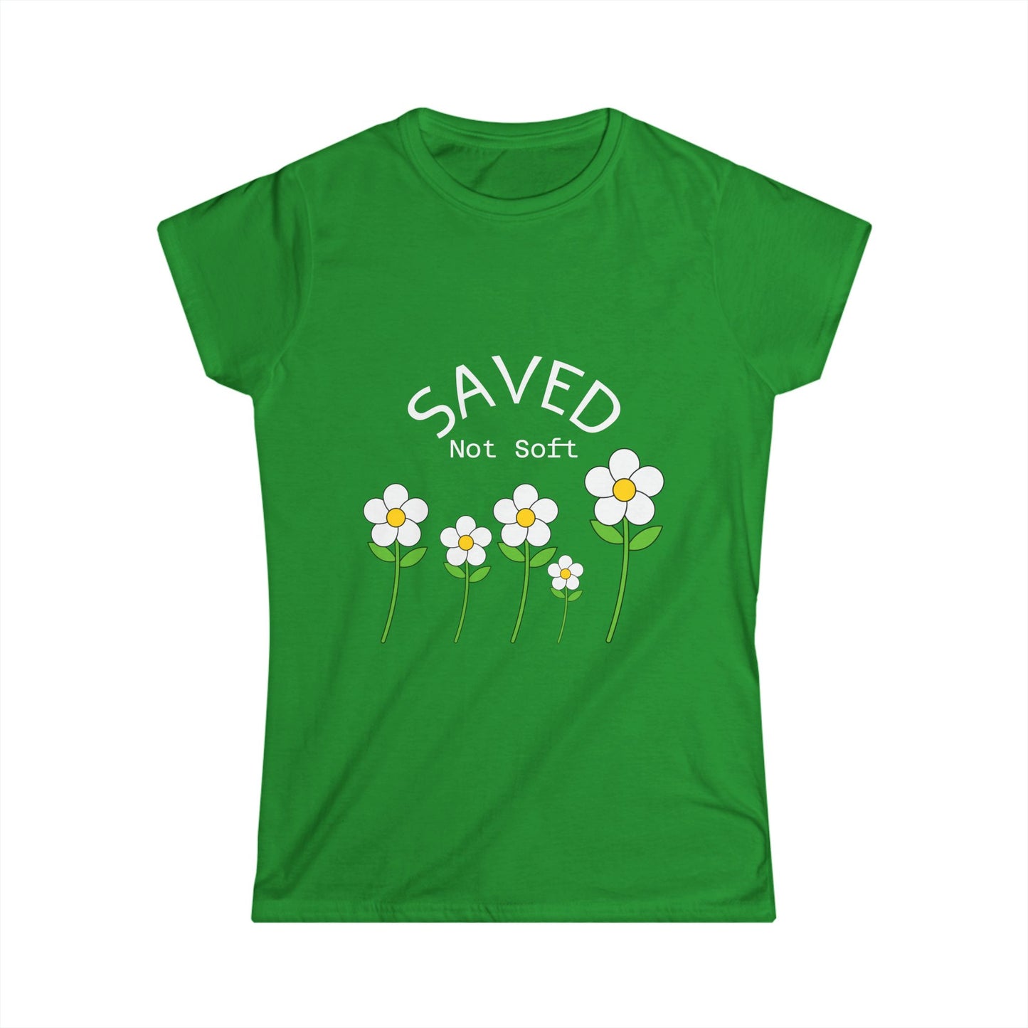 Women's Softstyle Tee - Saved, Not soft.   Daisy's beautiful and resilent