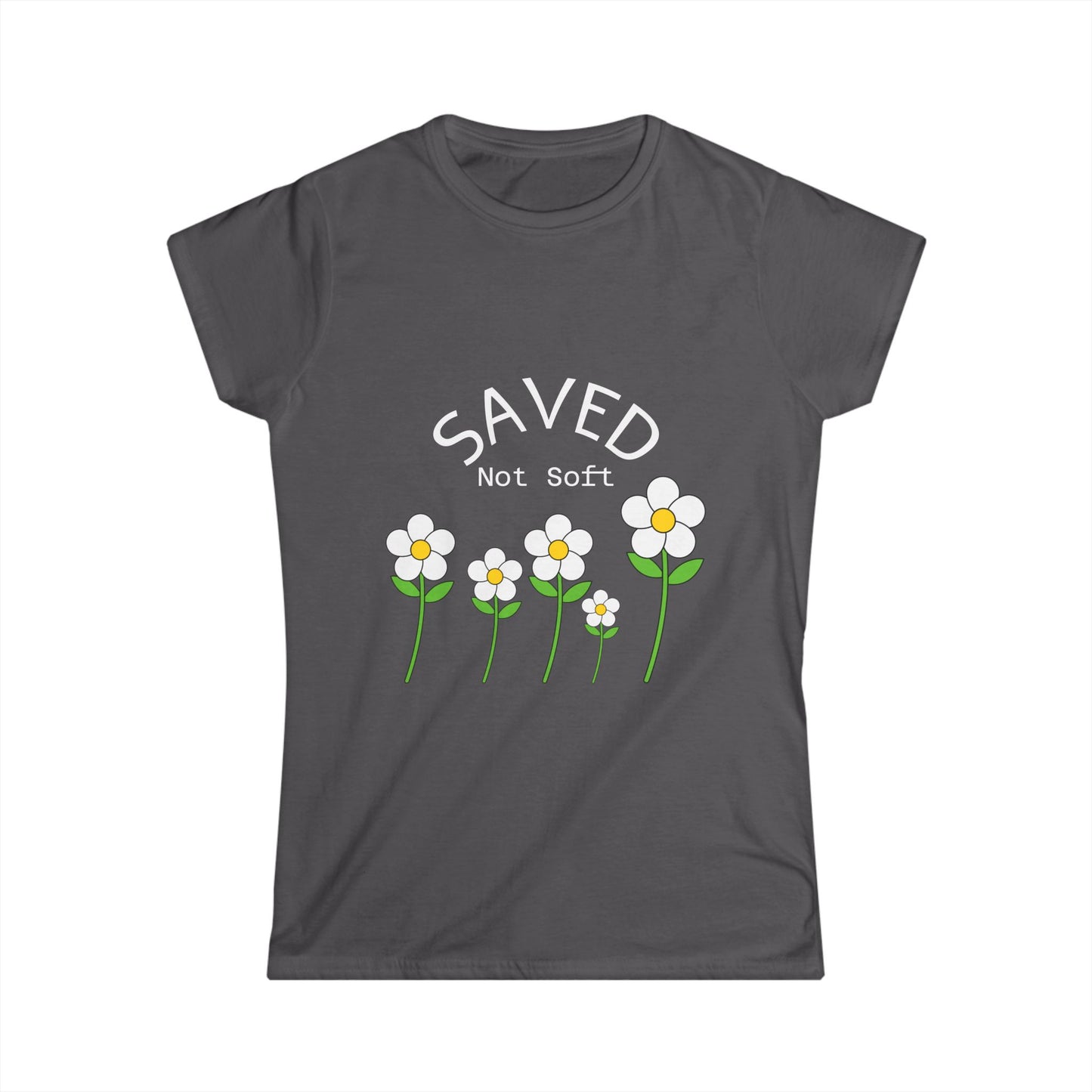 Women's Softstyle Tee - Saved, Not soft.   Daisy's beautiful and resilent