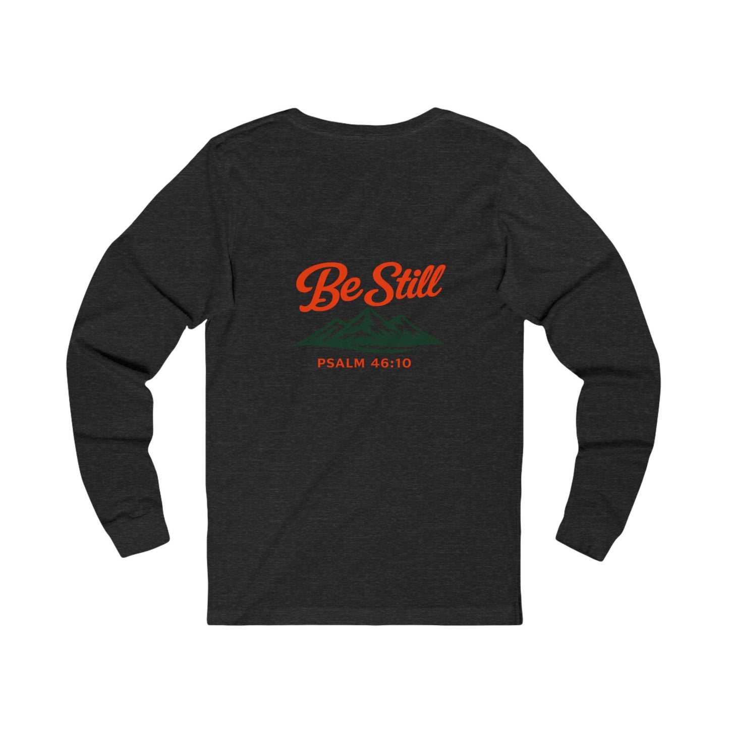 Be Still Mountain Long Sleeve Tee — Psalm 46:10 Inspirational Christian Shirt - print on backside