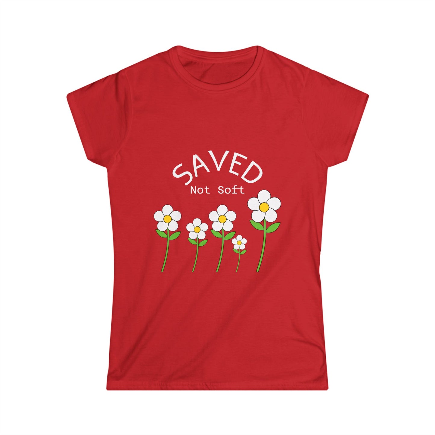 Women's Softstyle Tee - Saved, Not soft.   Daisy's beautiful and resilent