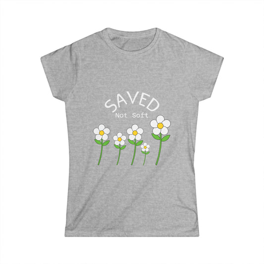 Women's Softstyle Tee - Saved, Not soft.   Daisy's beautiful and resilent