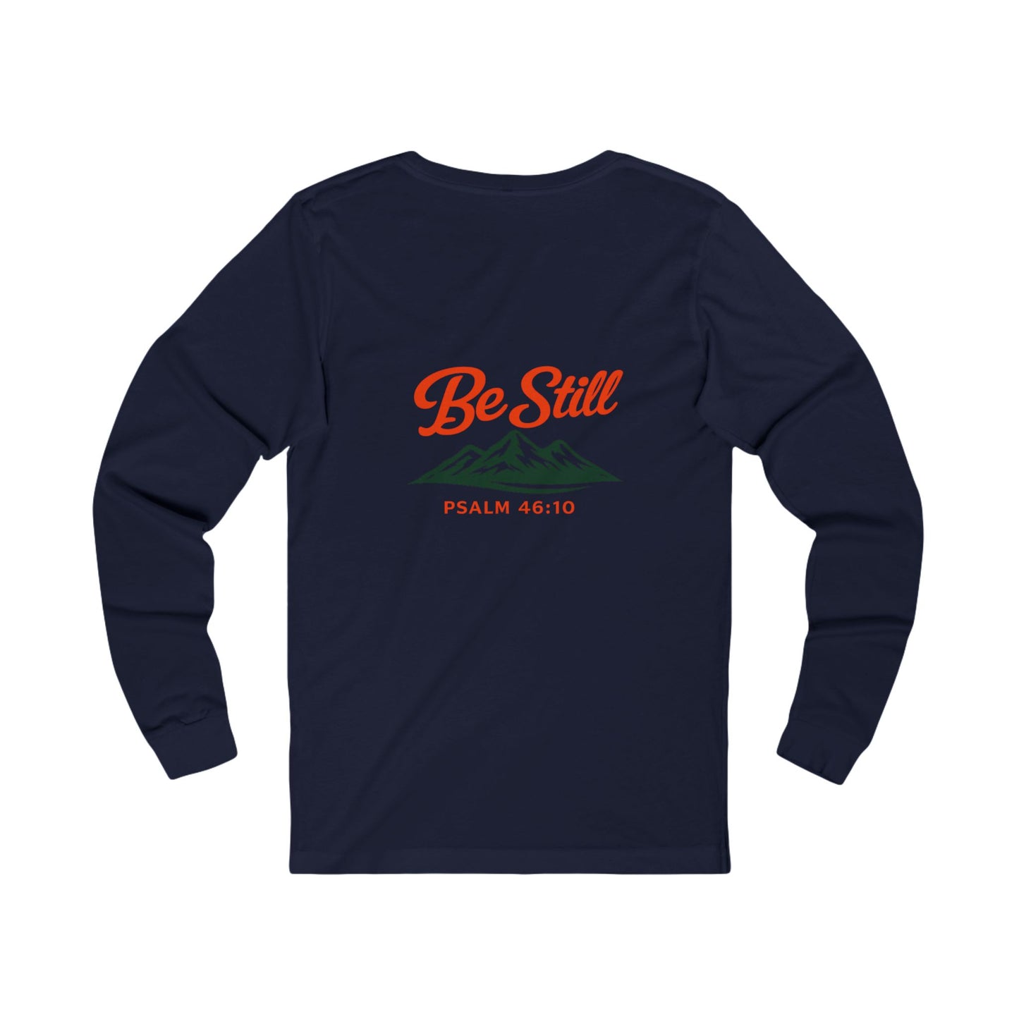 Be Still Mountain Long Sleeve Tee — Psalm 46:10 Inspirational Christian Shirt - print on backside