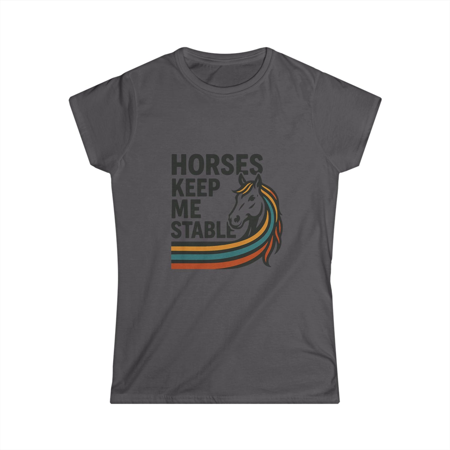 Horses Keep Me Stable Tee — Women's Horse Lover Graphic Shirt